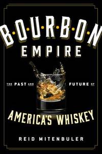 Bourbon Empire : The Past and Future of America's Whiskey