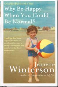 Why Be Happy When You Could Be Normal? by Jeanette Winterson - 1996