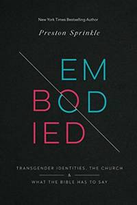 Embodied: Transgender Identities, the Church, and What the Bible Has to Say