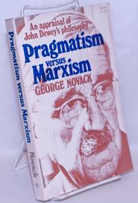 image of Pragmatism versus Marxism: an appraisal of John Dewey's philosophy