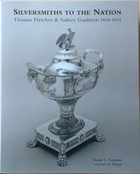 Silversmiths to the Nation: Thomas Fletcher and Sidney Gardiner, 1808-1842