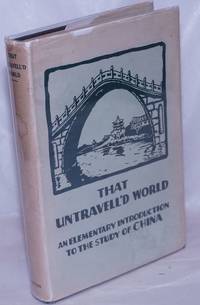 image of That Untravell'd World: An Elementary Introduction to the Study of China