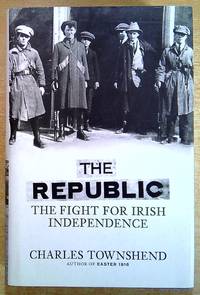 The Republic: The Fight for Irish Independence, 1918-1923