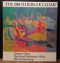 THE BROTHERS DUCHAMP. Jacques Villon, Raymond Duchamp-Villon, Marcel Duchamp