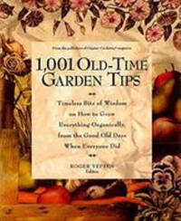 1001 Old-Time Garden Tips : Timeless Bits of Wisdom on How to Grow Everything Organically, from...