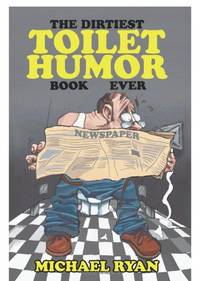 The Dirtiest Toilet Humor Book Ever