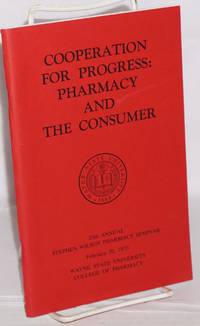 Cooperation for progress: pharmacy and the consumer. 20th annual Stephen Wilson pharmacy seminar February 20, 1973, Wayne State University college of pharmacy