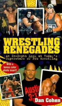 Wrestling Renegades : An in Depth Look at Today's Superstars of Pro Wrestling