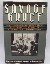 image of Savage Grace: His Great Grandfather Invented Plastics, His Parents Entertained Royalty, He Committed the Unspeakable Crime