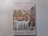 Fires of Faith: Catholic England under Mary Tudor