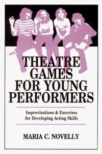 Theatre Games for Young Performers : Improvisations and Exercises for Developing Acting Skills