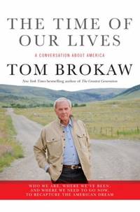 The Time of Our Lives : A Conversation about America - Who We Are, Where We've Been, and Where We...