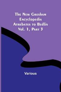 The New Gresham Encyclopedia. Atrebates to Bedlis ; Vol. 1 Part 3