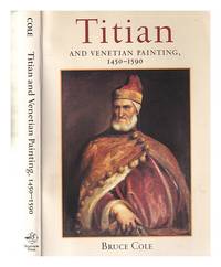 Titian and Venetian painting, 1450-1590 / Bruce Cole