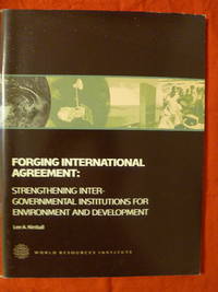 cover of Forging International Agreement: Strengthening Inter-Govermental Institutions for Environment and Development