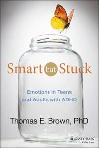 Smart but Stuck : Emotions in Teens and Adults with ADHD