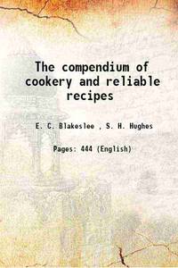 The compendium of cookery and reliable recipes 1890 by E. C. Blakeslee, Emma Leslie, S. H. Hughes - 2015