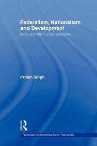 Federalism, Nationalism and Development : India and the Punjab Economy