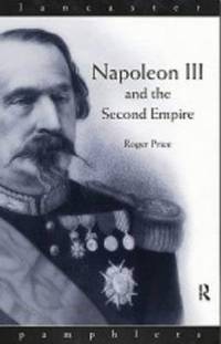 Napoleon III and the Second Empire by Roger D. Price - 1997