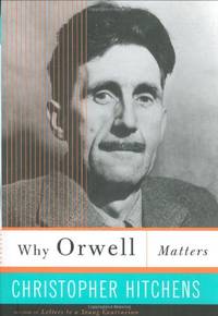 Why Orwell Matters by Hitchens, Christopher