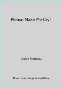 Please Make Me Cry!