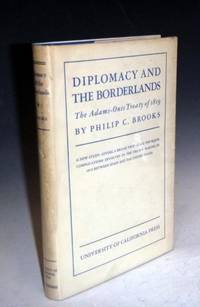 Diplomacy and the Borderlands; the Adams-Onis Treaty of 1819 by Brooks, Philip C - 1939