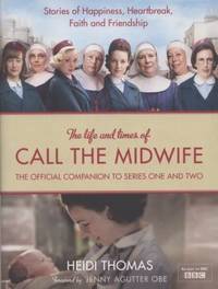 The Life and Times of Call the Midwife: The Official Companion to Series One and Two