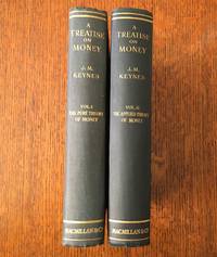 A TREATISE ON MONEY. Volume one; The pure theory of money.--- Volume two; The applied theory of...