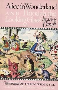 Alice in Wonderland and Through the Looking Glass by Lewis Carroll