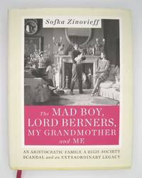 The Mad Boy, Lord Berners, My Grandmother and Me; An Aristocratic Family, A High-Society Scandel and an Extraordinary Legacy by Sofka Zinovieff - 2015