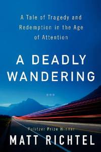 A Deadly Wandering : A Tale of Tragedy and Redemption in the Age of Attention
