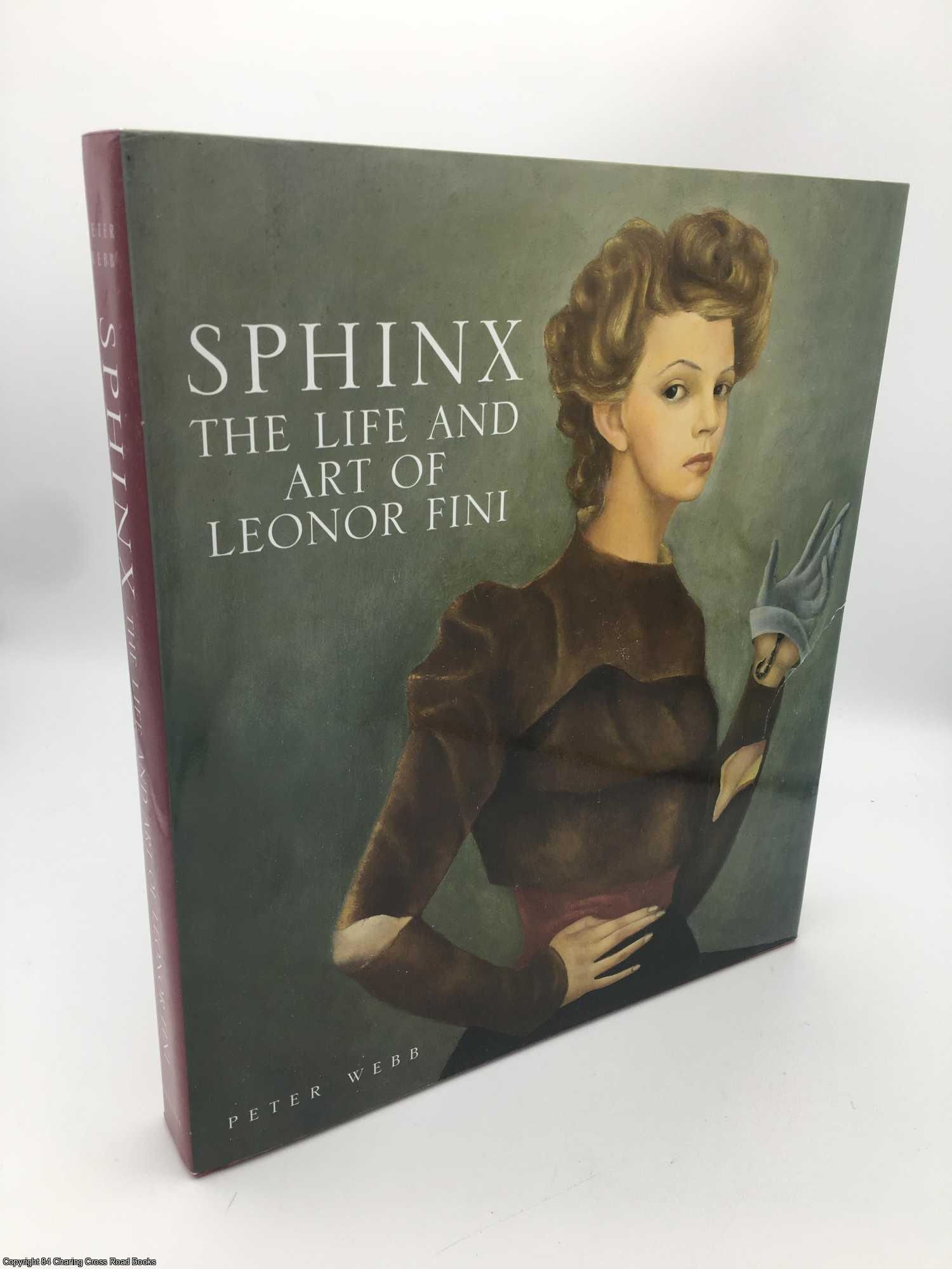 Sphinx: The Life and Art of Leonor Fini by Webb, Peter