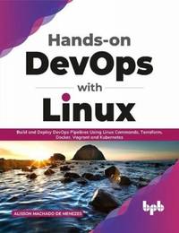 Hands-on DevOps with Linux: Build and Deploy DevOps Pipelines Using Linux Commands, Terraform,...