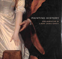 Painting History: Delaroche and Lady Jane Grey (National Gallery London)