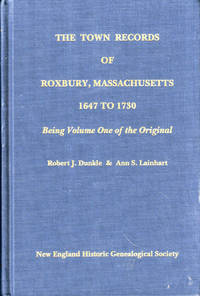 The Town Records of Roxbury, Massachusetts 1647 to 1730: Being Volume One of the Original