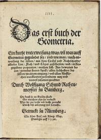 Das erst buch der Geometria. Ein kurtze Unterweisung, was und warauff Geometria gegrÃ¼ndet sey, und wie man nach anweysung der selben mit dem Circkel und Richtscheydt allerley Lini, Flech, und CÃ¶rper ausstheylen und in fÃ¼rgegebner Proportion machen soll by SCHMID, Wolfgang - 1539