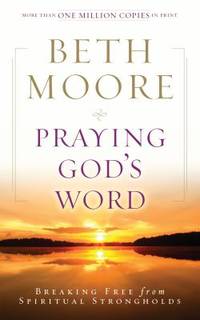 Praying God&#039;s Word : Breaking Free from Spiritual Strongholds by Beth Moore - 2009