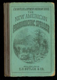 The New American Pronouncing Speller. S. Mecutchen E.H. Butler Philadelphia