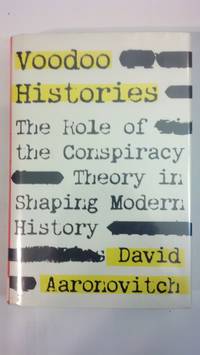 Voodoo Histories: The Role of the Conspiracy Theory in Shaping Modern History