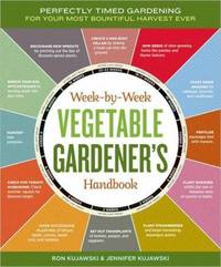 The Week-by-Week Vegetable Gardener's Handbook: Make the Most of Your Growing Season