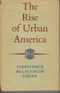 THE RISE OF URBAN AMERICA by Constance McLaughlin Green - Hardcover - Reprint - 1966 - from Books On The Boulevard (SKU: 42087)
