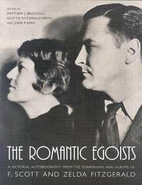 The Romantic Egoists: A Pictorial Autobiography from the Scrapbooks and Albums of F. Scott and...