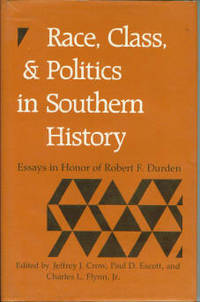 Race, Class, And Politics In Southern History: Essays in Honor of Robert F. Durden