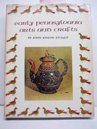 Early Pennsylvania Arts And Crafts by STOUDT, John Joseph - 1964-01-01