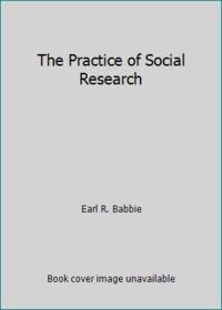 The Practice of Social Research by Earl R. Babbie - 1983