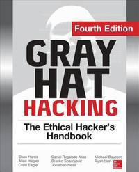 Gray Hat Hacking : The Ethical Hacker's Handbook