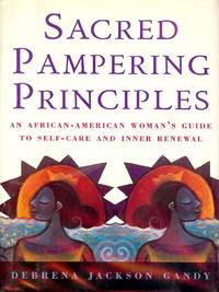 SACRED PAMPERING PRINCIPALS: AN AFRICAN-AMERICAN WOMAN'S GUIDE by Debrena Jackson GANDY - Hardcover - 1997 - from Antic Hay Books (SKU: 2342)