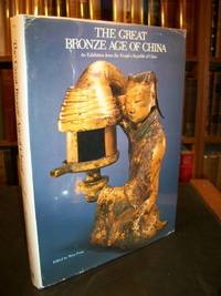 The Great Bronze Age of China: An Exhibition from the People&#039;s Republic of China by Fong, Wen (editor); Metropolitan Museum of Art (New York, N.Y.) - 1980