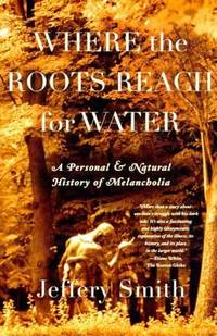 Where the Roots Reach for Water : A Personal and Natural History of Melancholia