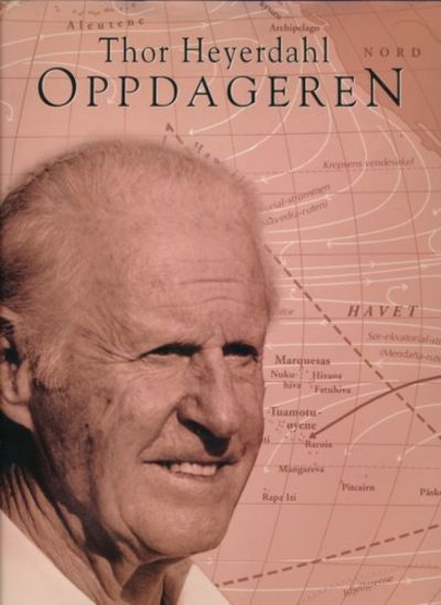 Thor Heyerdahl. Oppdageren